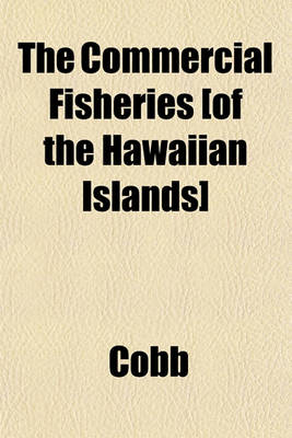 Book cover for The Commercial Fisheries [Of the Hawaiian Islands]