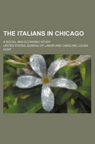 Cover of The Italians in Chicago; A Social and Economic Study