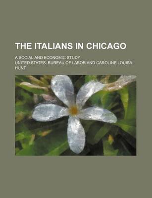 Book cover for The Italians in Chicago; A Social and Economic Study