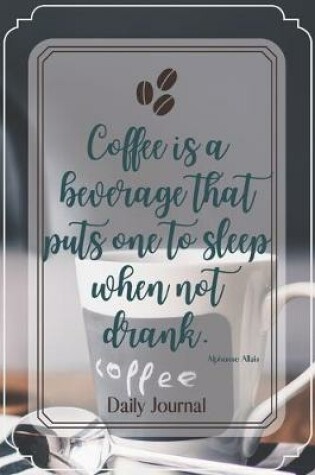 Cover of Coffee is a beverage that puts one to sleep when not drank.-Blank Lined Notebook-Funny Quote Journal-6"x9"/120 pages