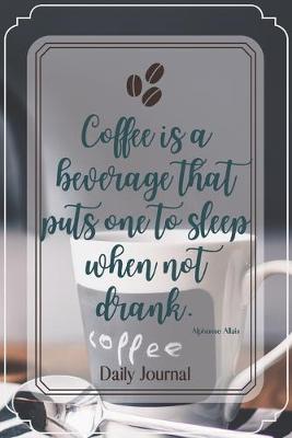 Book cover for Coffee is a beverage that puts one to sleep when not drank.-Blank Lined Notebook-Funny Quote Journal-6"x9"/120 pages