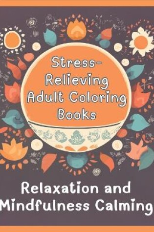 Cover of Stress-Relieving Adult Coloring Books for Relaxation and Mindfulness Calming