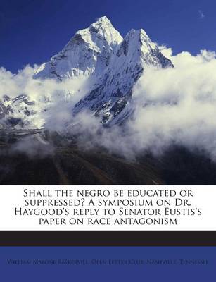 Book cover for Shall the Negro Be Educated or Suppressed? a Symposium on Dr. Haygood's Reply to Senator Eustis's Paper on Race Antagonism