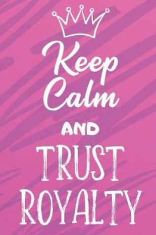 Cover of Keep Calm And Trust Royalty