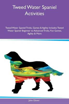 Book cover for Tweed Water Spaniel Activities Tweed Water Spaniel Tricks, Games & Agility Includes