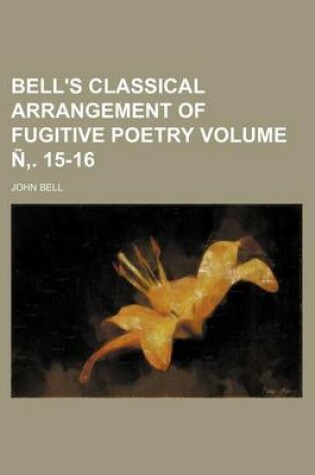 Cover of Bell's Classical Arrangement of Fugitive Poetry Volume N . 15-16