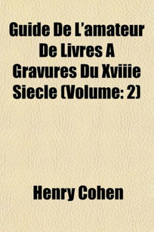 Cover of Guide de L'Amateur de Livres a Gravures Du Xviiie Siecle (Volume