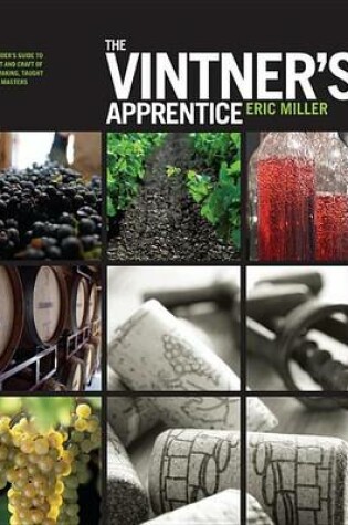 Cover of Vintner's Apprentice, The: An Insider's Guide to the Art and Craft of Wine Making, Taught by the Masters