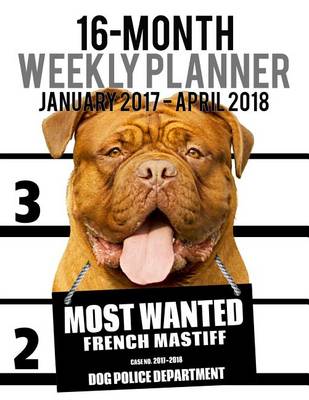 Cover of 2017-2018 Weekly Planner - Most Wanted French Mastiff