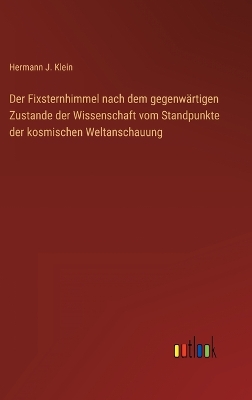 Book cover for Der Fixsternhimmel nach dem gegenwärtigen Zustande der Wissenschaft vom Standpunkte der kosmischen Weltanschauung