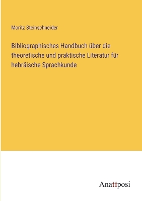 Book cover for Bibliographisches Handbuch über die theoretische und praktische Literatur für hebräische Sprachkunde