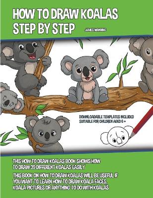 Book cover for How to Draw Koalas Step by Step (This How to Draw Koalas Book Shows How to Draw 39 Different Koalas Easily)