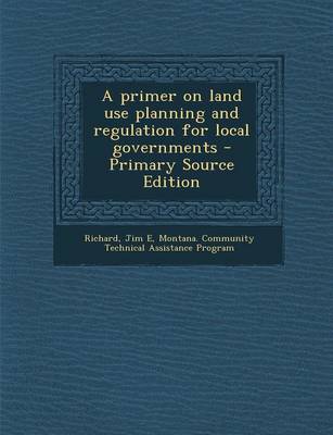 Book cover for A Primer on Land Use Planning and Regulation for Local Governments - Primary Source Edition