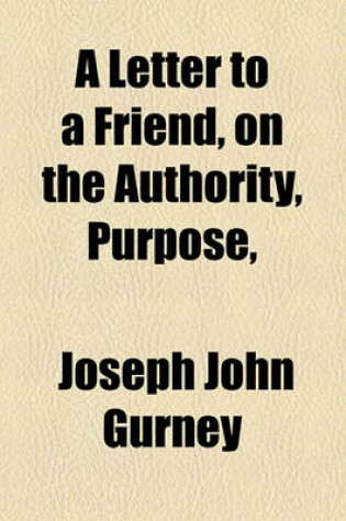 Cover of A Letter to a Friend, on the Authority, Purpose,