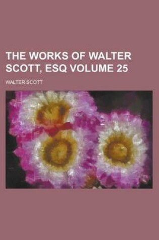 Cover of The Works of Walter Scott, Esq Volume 25