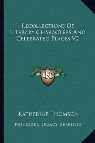 Cover of Recollections of Literary Characters and Celebrated Places V2