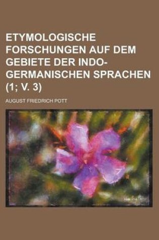 Cover of Etymologische Forschungen Auf Dem Gebiete Der Indo-Germanischen Sprachen (1; V. 3 )