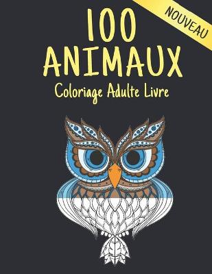 Book cover for 100 Animaux Livre Coloriage Adulte