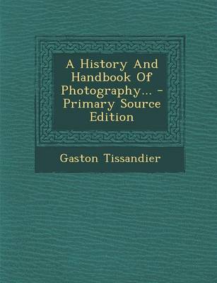 Book cover for A History and Handbook of Photography... - Primary Source Edition