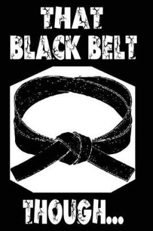 Cover of That Black Belt Though
