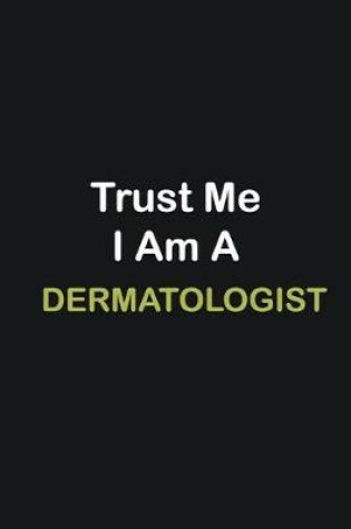 Cover of Trust Me I Am A Dermatologist