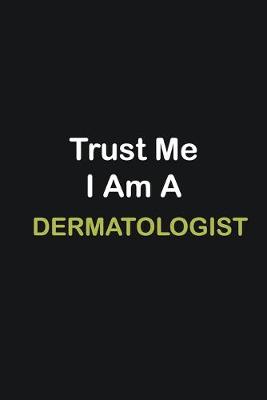 Book cover for Trust Me I Am A Dermatologist