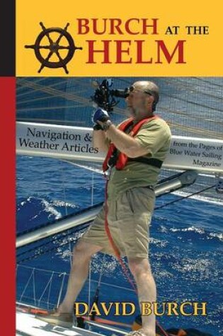 Cover of Burch at the Helm - Navigation & Weather Articles from the Pages of Blue Water Sailing Magazine