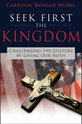 Cover of Seek First the Kingdom: Challenging the Culture by Living Our Faith