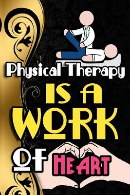 Book cover for Physical Therapy Is A Work Of Heart