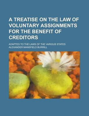 Book cover for A Treatise on the Law of Voluntary Assignments for the Benefit of Creditors; Adapted to the Laws of the Various States