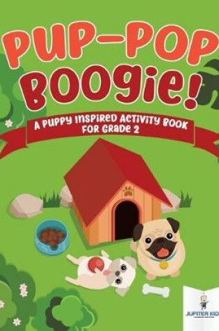 Cover of Pup-Pop Boogie! A Puppy Inspired Activity Book for Grade 2