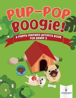 Book cover for Pup-Pop Boogie! A Puppy Inspired Activity Book for Grade 2