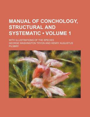 Book cover for Manual of Conchology, Structural and Systematic (Volume 1); With Illustrations of the Species