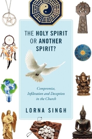 Cover of The Holy Spirit or Another Spirit? Compromise, Infiltration and Deception in the Church