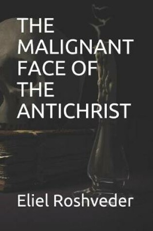 Cover of The Malignant Face of the Antichrist