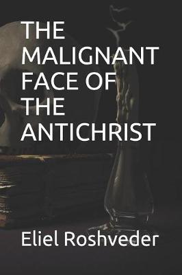Book cover for The Malignant Face of the Antichrist