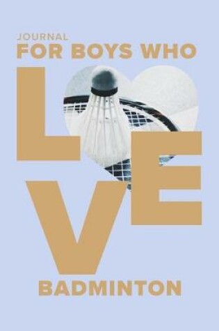 Cover of Journal For Boys Who Love Badminton