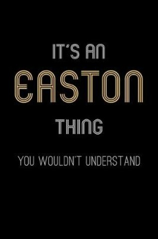 Cover of It's An Easton Thing, You Wouldn't Understand