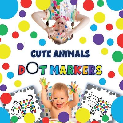 Cover of Cute Animals Dot Markers Coloring and Activity Book