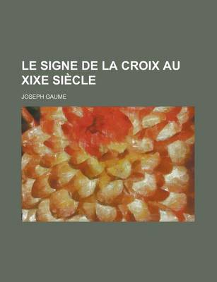 Book cover for Le Signe de La Croix Au Xixe Siecle