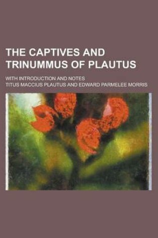 Cover of The Captives and Trinummus of Plautus; With Introduction and Notes