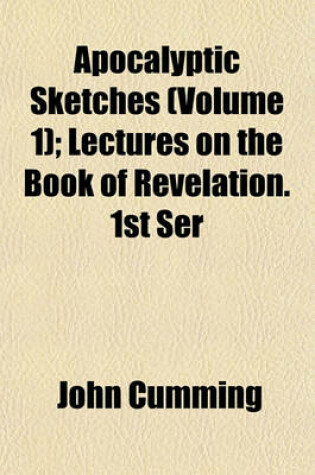 Cover of Apocalyptic Sketches (Volume 1); Lectures on the Book of Revelation. 1st Ser