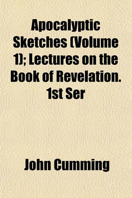 Book cover for Apocalyptic Sketches (Volume 1); Lectures on the Book of Revelation. 1st Ser