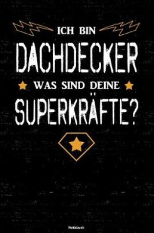 Cover of Ich bin Dachdecker was sind deine Superkrafte? Notizbuch