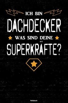 Book cover for Ich bin Dachdecker was sind deine Superkrafte? Notizbuch