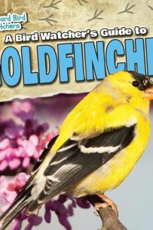 Cover of A Bird Watcher's Guide to Goldfinches