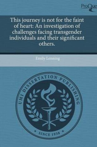 Cover of This Journey Is Not for the Faint of Heart: An Investigation of Challenges Facing Transgender Individuals and Their Significant Others