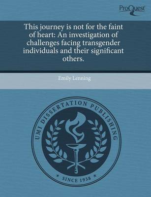 Book cover for This Journey Is Not for the Faint of Heart: An Investigation of Challenges Facing Transgender Individuals and Their Significant Others