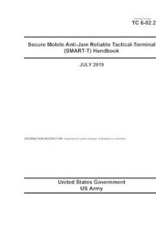Cover of Training Circular TC 6-02.21 Secure Mobile Anti-Jam Reliable Tactical-Terminal (SMART-T) Handbook July 2019
