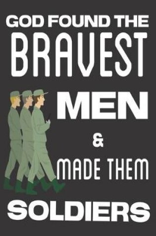 Cover of God Found the Bravest Men & Made Them Soldiers